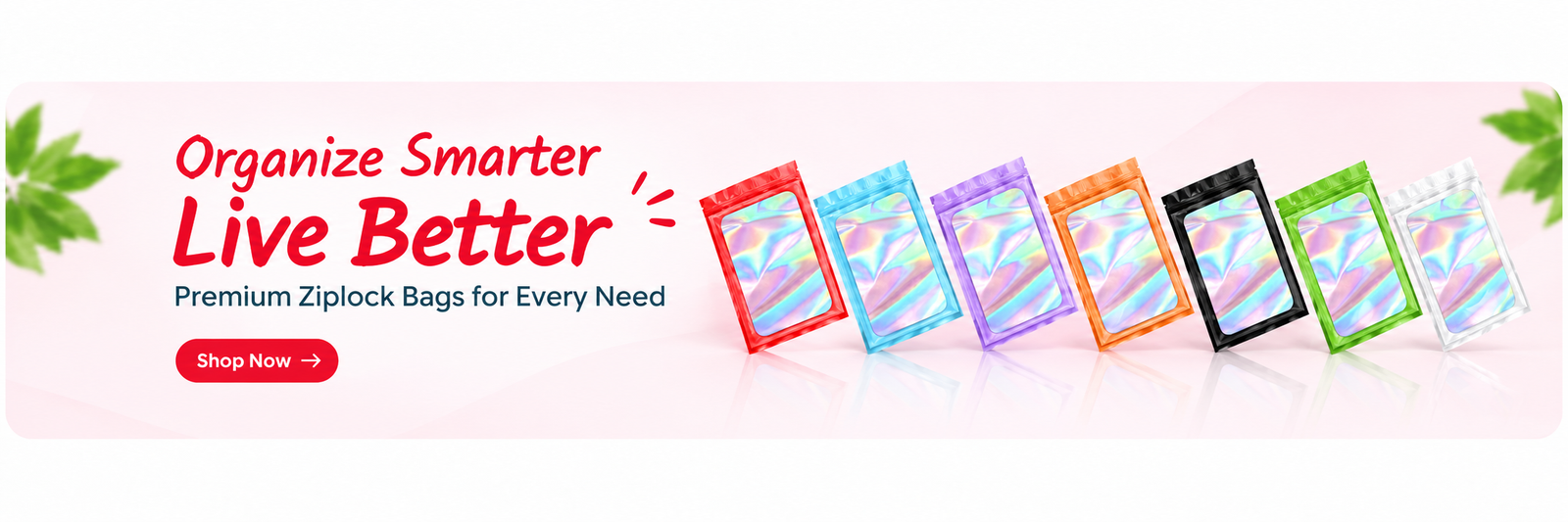 Organize Smarter Live Better - Premium Ziplock Bags